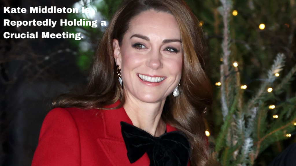 Kate Middleton Is Reportedly Holding a Crucial Meeting.