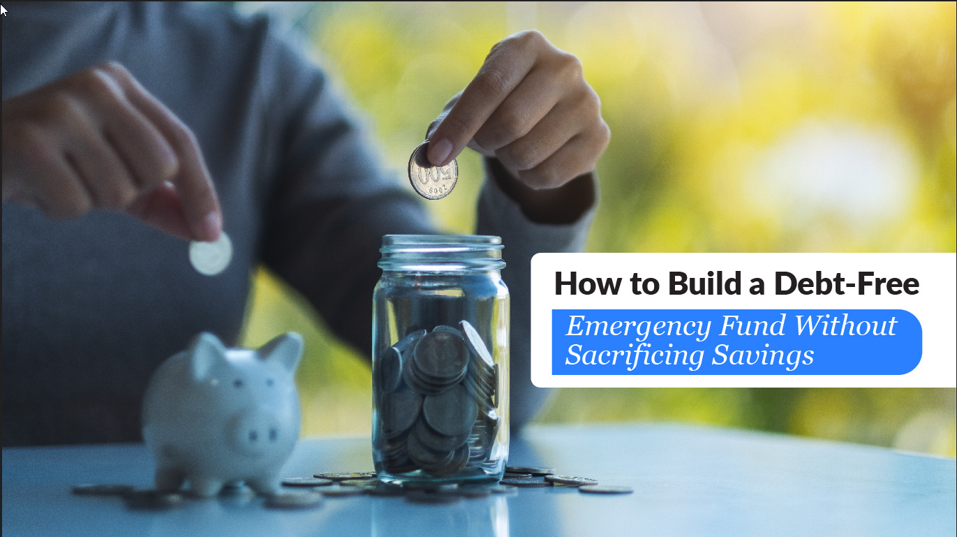How to Build a Debt-Free Emergency Fund Without Sacrificing Savings