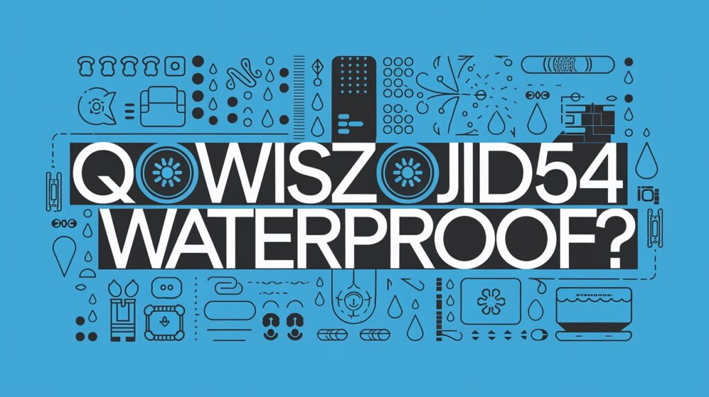 Is Qowiszojid54 Waterproof? Find Out Everything You Need to Know!
