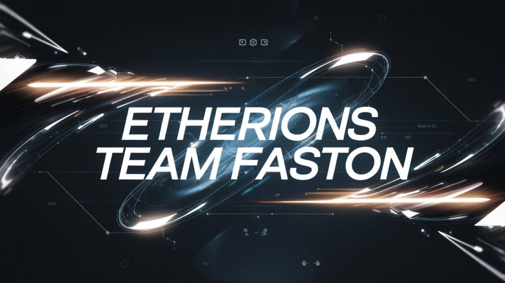 What is Etherions Team Faston? Discover Everything You Need to Know!