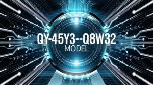 What is QY-45Y3-Q8W32 Model? A Cutting-Edge Framework Explained Simply