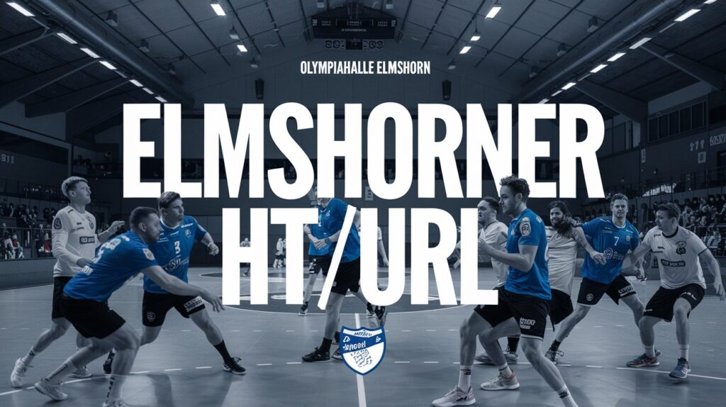Elmshorner HT/URL: Comprehensive Guide to Elmshorn's Premier Handball Team