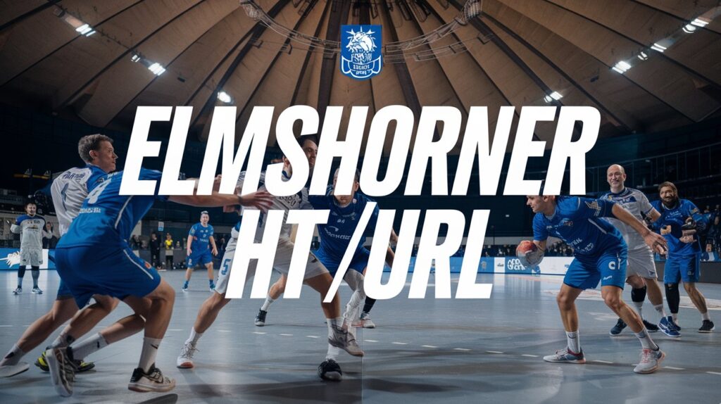Elmshorner HT/URL: Comprehensive Guide to Elmshorn's Premier Handball Team