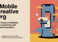 #mobilecreativeorg: The Future of Mobile-First Creativity and Digital Innovation