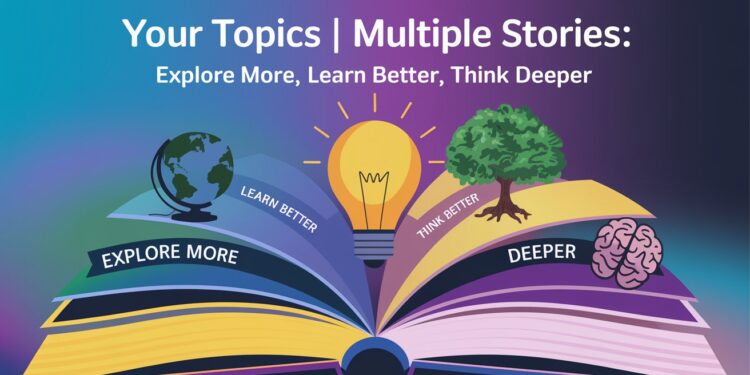 Your Topics | Multiple Stories: Explore More, Learn Better, Think Deeper