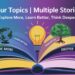 Your Topics | Multiple Stories: Explore More, Learn Better, Think Deeper