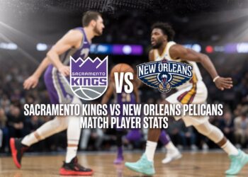 Sacramento Kings vs New Orleans Pelicans Match Player Stats – Who Stood Out and Why
