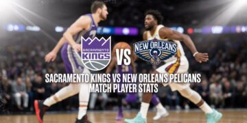 Sacramento Kings vs New Orleans Pelicans Match Player Stats – Who Stood Out and Why