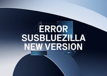Fix “Error SusBlueZilla New Version” Instantly – Here’s What You Need to Know