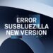 Fix “Error SusBlueZilla New Version” Instantly – Here’s What You Need to Know