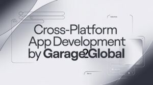 Cross-Platform App Development by Garage2Global: Build Once, Launch Everywhere