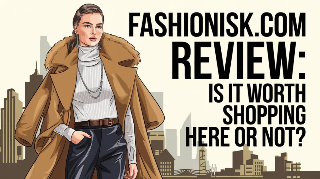 Fashionisk .com Review: Is It Worth Shopping Here or Not?