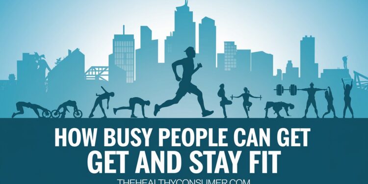 How Busy People Can Get and Stay Fit thehealthyconsumer.com