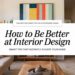 How to Be Better at Interior Design MintpalDecor