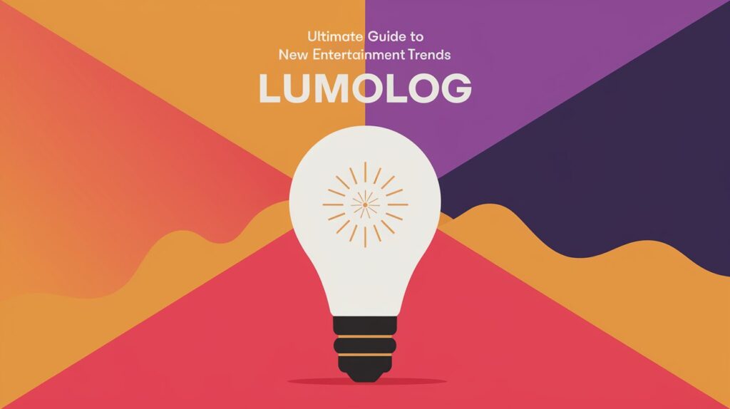 Ultimate Guide to New Entertainment Trends Lumolog