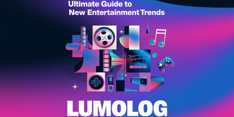 Ultimate Guide to New Entertainment Trends Lumolog