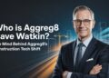 Who Is aggreg8 Dave Watkin? The Mind Behind Aggreg8’s Construction Tech Shift
