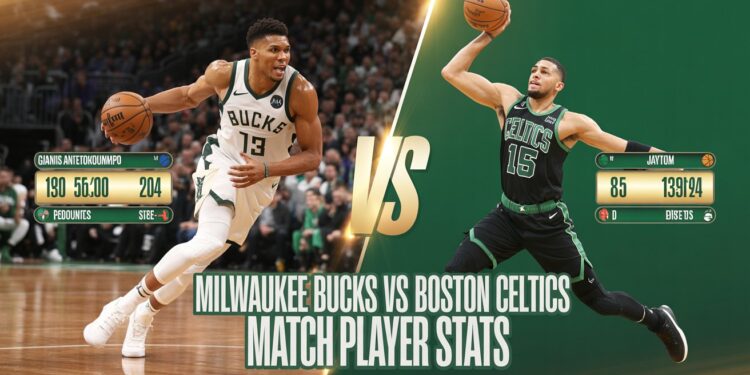 Milwaukee Bucks vs Boston Celtics Match Player Stats – Who Dominated?