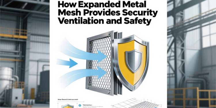 How Expanded Metal Mesh Provides Security Ventilation and Safety