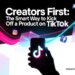 Creators First: The Smart Way to Kick Off a Product on TikTok