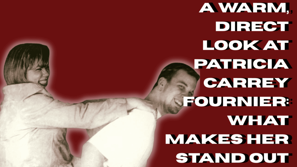 A Warm, Direct Look at Patricia Carrey Fournier: What Makes Her Stand Out