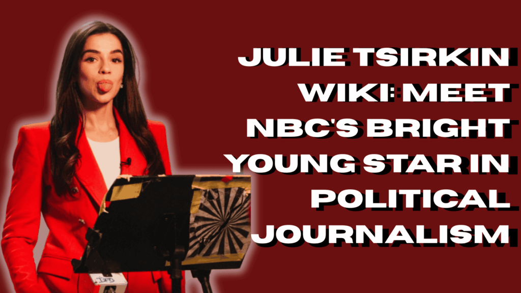 Julie Tsirkin Wiki: Meet NBC's Bright Young Star in Political Journalism