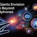 Tech Giants Envision Future Beyond Smartphones