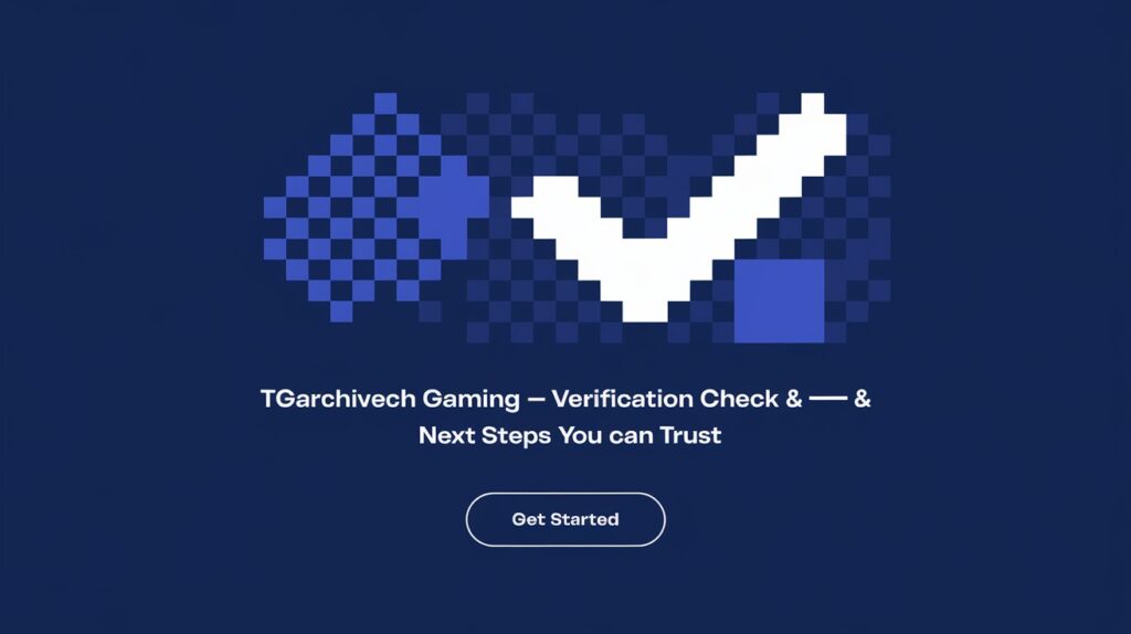 tgarchirvetech gaming — verification check & next steps you can trust