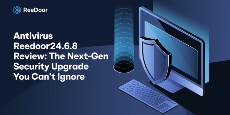 Antivirus Reedoor2.4.6.8 Review: The Next-Gen Security Upgrade You Can’t Ignore