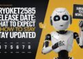 Cyroket2585 Release Date: What to Expect & How to Stay Updated