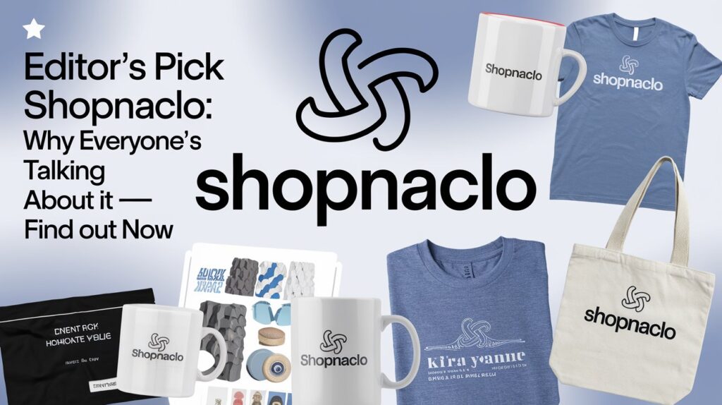 Editor’s Pick Shopnaclo: Why Everyone’s Talking About it — Find Out Now