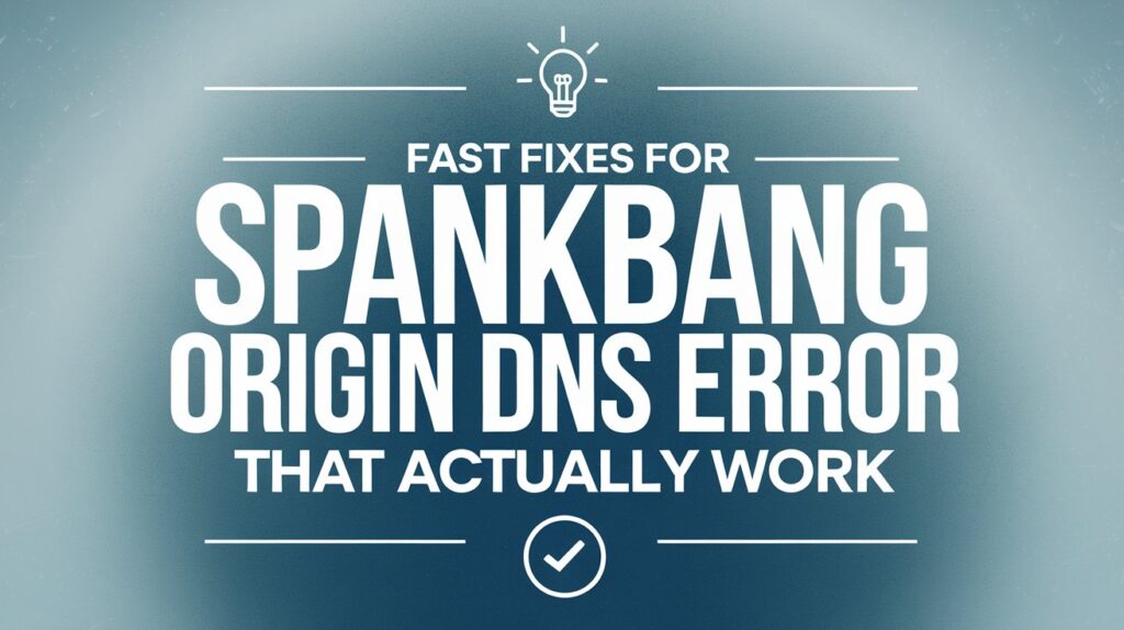 Fast Fixes for spankbang origin dns error That Actually Work