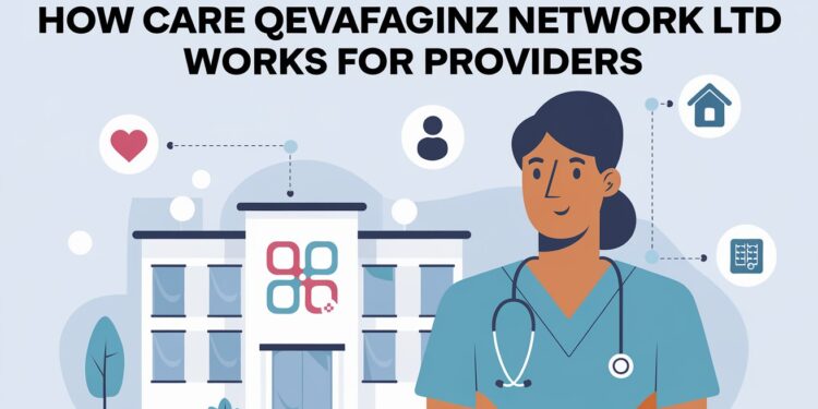How Care Qevafaginz Network Ltd Works for Providers