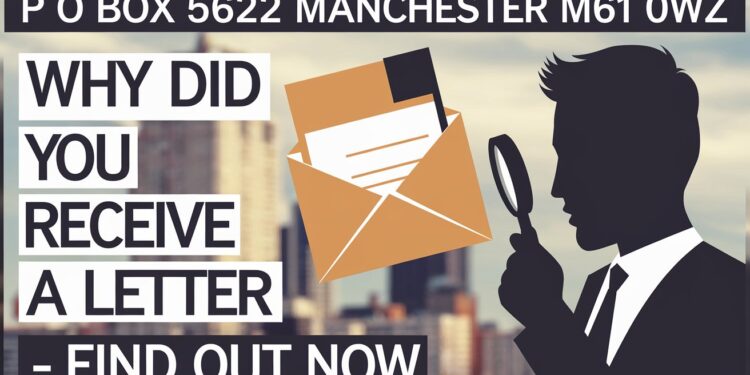 P O Box 5622 Manchester M61 0WZ: Why Did You Receive a Letter - Find Out Now