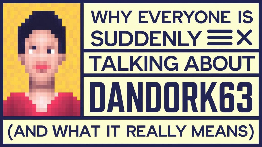 Dandork63: Why Everyone Is Suddenly Talking About It