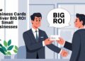 How Business Cards Deliver Big ROI for Small Businesses