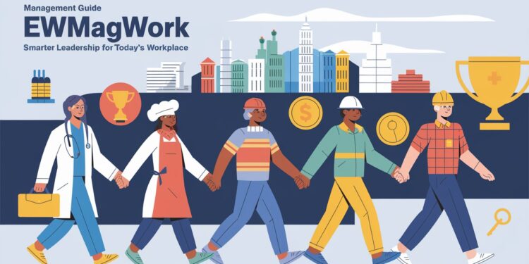 Management Guide Ewmagwork: Smarter Leadership for Today’s Workplace