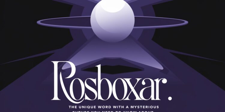Rosboxar: The Unique Word With a Mysterious Future You Need to Know About
