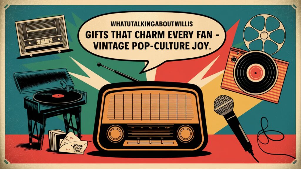 Whatutalkingboutwillis Gifts That Charm Every Fan - Vintage Pop-Culture Joy