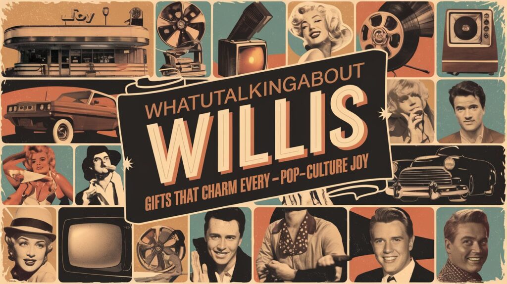 Whatutalkingboutwillis Gifts That Charm Every Fan - Vintage Pop-Culture Joy