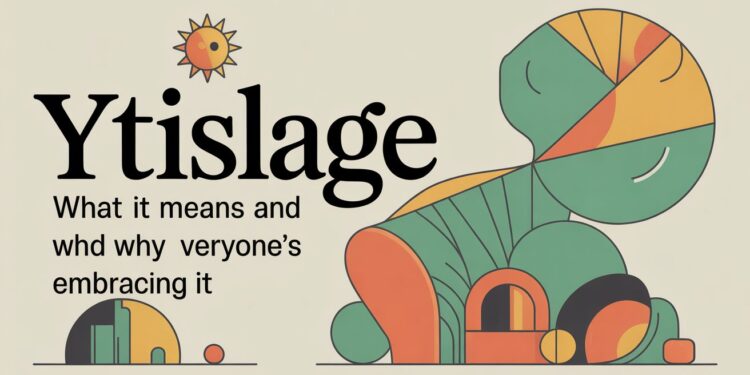 Ytislage: What It Means and Why Everyone’s Embracing It