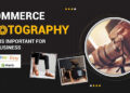 Ecommerce Photography: Why it is Important for Your Business
