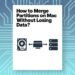 How to Merge Partitions on Mac Without Losing Data?