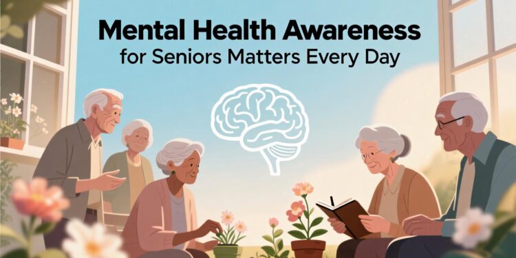 Mental Health Awareness for Seniors Matters Every Day