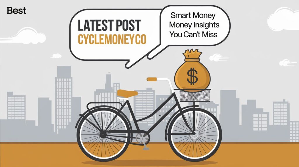 Latest Post Cyclemoneyco – Smart Money Insights You Can’t Miss