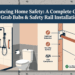 Enhancing Home Safety: A Complete Guide to Grab Bars & Safety Rail Installation