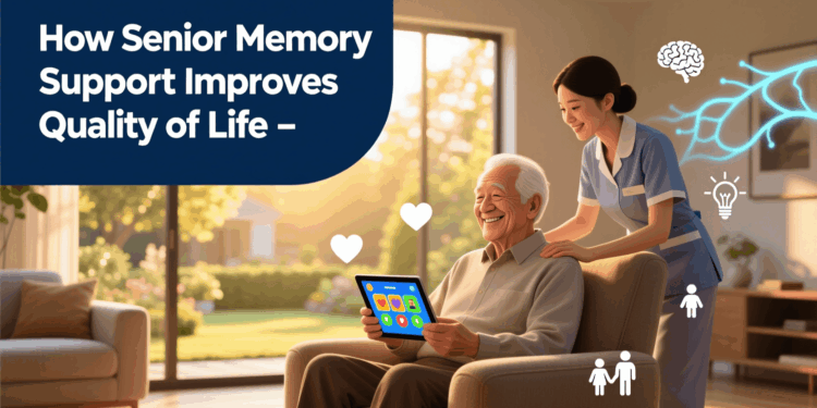 How Senior Memory Support Improves Quality of Life