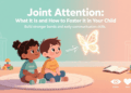 Joint Attention What It Is and How to Foster It in Your Child