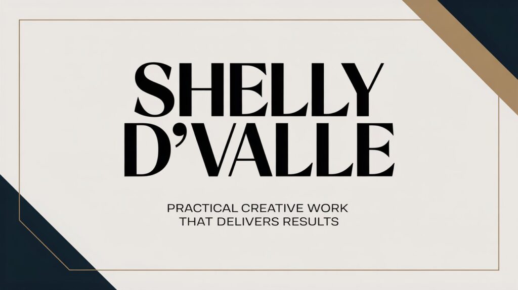 Shelly D'Valle | Practical Creative Work That Delivers Results