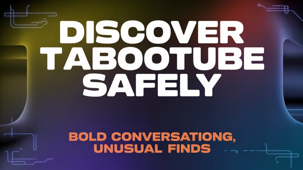 Discover Tabootube safely | Bold conversations, unusual finds